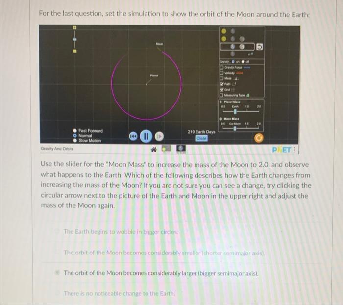 For The Last Question Set The Simulation To Show The Orbit Of The Moon Around The Earth Fast Forward Normal Slow Motio 1
