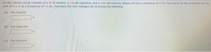 An Rlc Series Circuit Consists Of A 400 Resistor A 230 Pf Capacitor And A 108 Mh Inductor Whose Coil Has A Resistance 1