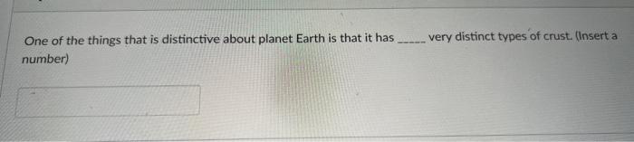 One Of The Things That Is Distinctive About Planet Earth Is That It Has Very Distinct Types Of Crust Insert A Number 1