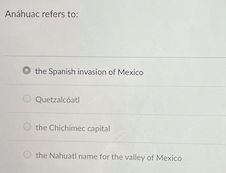 Anahuac Refers To The Spanish Invasion Of Mexico Quetzalcoatl The Chichimec Capital The Nahuatl Name For The Valley Of 1
