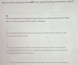 Which Of The Following Is Are Not True Regarding The Encomienda System The Encomendero Was Granted Native Towns As A Fo 1