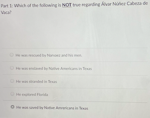 Part 1 Which Of The Following Is Not True Regarding Alvar Nunez Cabeza De Vaca He Was Rescued By Narvaez And His Men 1