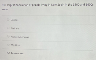 The Largest Population Of People Living In New Spain In The 1500 And 1600s Were Criollos Africans Native Americans Mest 1