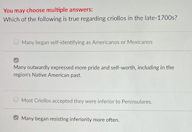 You May Choose Multiple Answers Which Of The Following Is True Regarding Criollos In The Late 1700s Many Began Self Id 1
