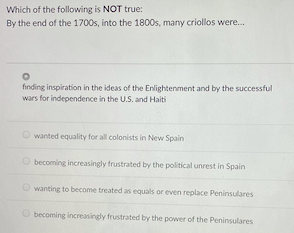 Which Of The Following Is Not True By The End Of The 1700s Into The 1800s Many Criollos Were O Finding Inspiration 1