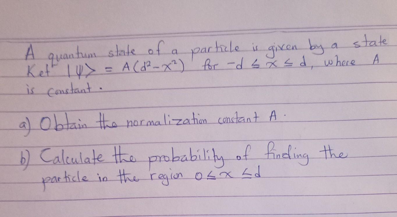 State A A A Quantum State Of A Particle Is Given By Ket 10 A D X For D X D Where Is Constant A Obtain The 1