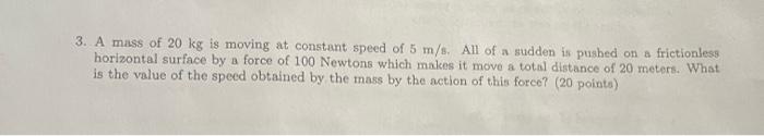 3 A Mass Of 20 Kg Is Moving At Constant Speed Of 5 M S All Of A Sudden Is Pushed On A Frictionless Horizontal Surface 1