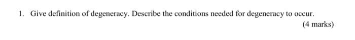 1 Give Definition Of Degeneracy Describe The Conditions Needed For Degeneracy To Occur 4 Marks 1