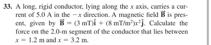 33 A Long Rigid Conductor Lying Along The X Axis Carries A Cur Rent Of 5 0 A In The X Direction A Magnetic Field B 1