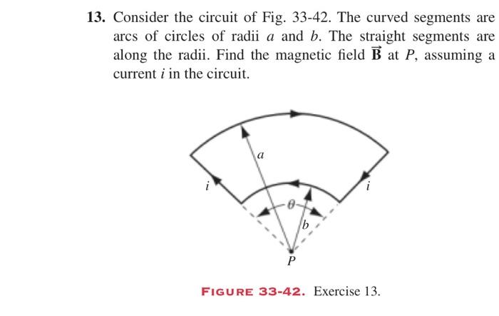 13 Consider The Circuit Of Fig 33 42 The Curved Segments Are Arcs Of Circles Of Radii A And B The Straight Segments 1