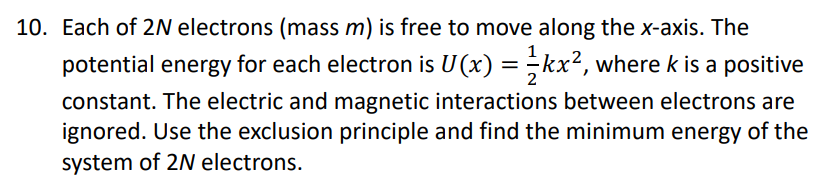 10 Each Of 2n Electrons Mass M Is Free To Move Along The X Axis The Potential Energy For Each Electron Is U X Kx 1