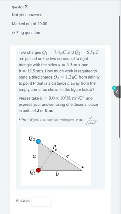 Question 2 Not Yet Answered Marked Out Of 20 00 P Flag Question Two Charges Q1 7 4 C And Q2 5 54c Are Placed On The 1