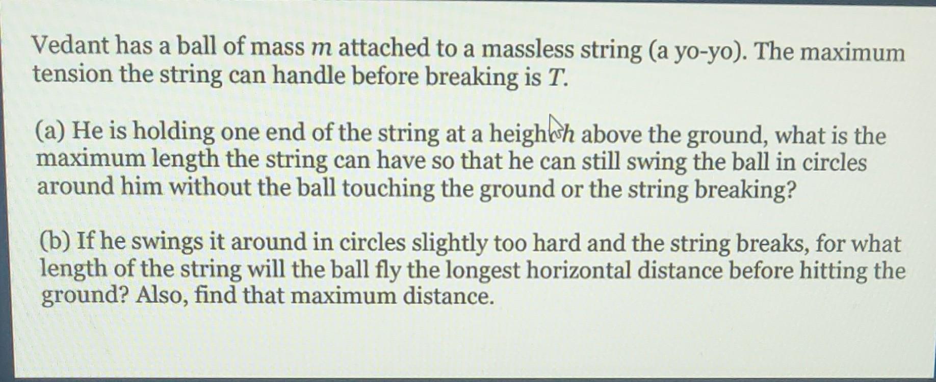 Vedant Has A Ball Of Mass M Attached To A Massless String A Yo Yo The Maximum Tension The String Can Handle Before Br 1