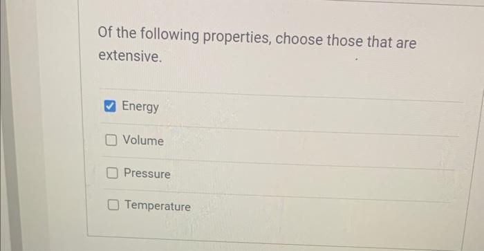 Of The Following Properties Choose Those That Are Extensive Energy O Volume Pressure Temperature 1