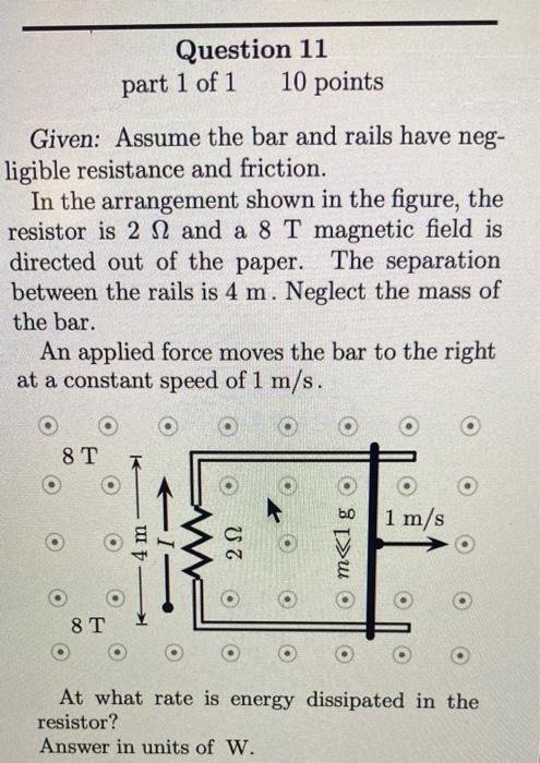 Question 11 Part 1 Of 1 10 Points Given Assume The Bar And Rails Have Neg Ligible Resistance And Friction In The Arra 1