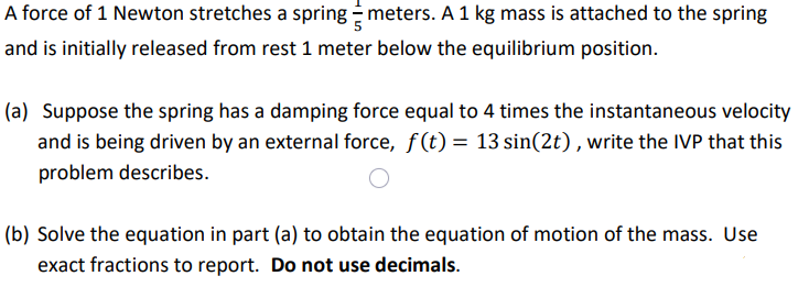 A Force Of 1 Newton Stretches A Spring Meters A 1 Kg Mass Is Attached To The Spring And Is Initially Released From Rest 1