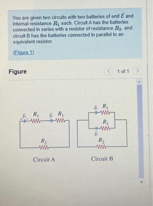 You Are Given Two Circuits With Two Batteries Of Emf And Internal Resistance R Each Circuit A Has The Batteries Conn 1