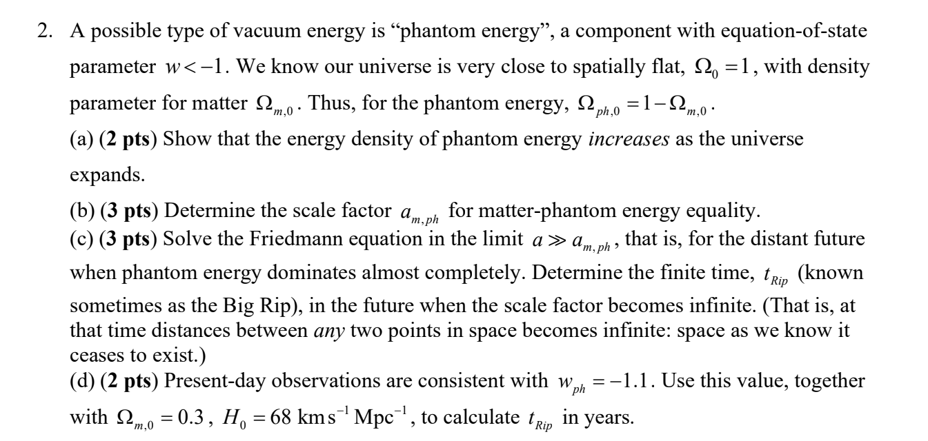 2 A Possible Type Of Vacuum Energy Is Phantom Energy A Component With Equation Of State Parameter W 1 We Know Our 1