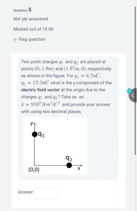 Question 5 Not Yet Answered Marked Out Of 15 00 P Flag Question Two Point Charges Q And 42 Are Placed At Points 0 1 9m 1
