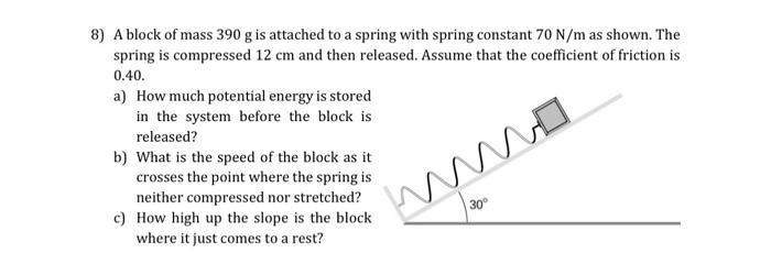 8 A Block Of Mass 390 G Is Attached To A Spring With Spring Constant 70 N M As Shown The Spring Is Compressed 12 Cm An 1