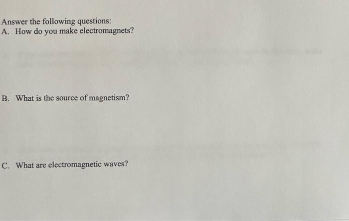 Answer The Following Questions A How Do You Make Electromagnets B What Is The Source Of Magnetism C What Are Elect 1