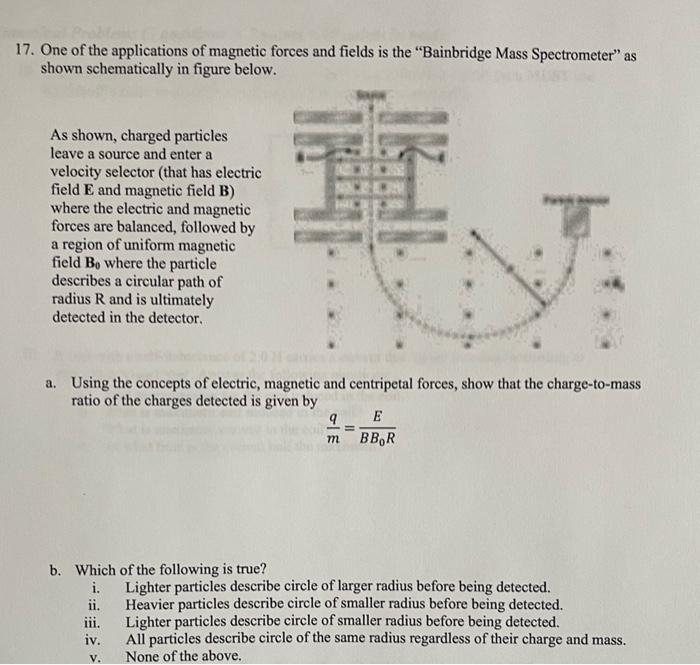 17 One Of The Applications Of Magnetic Forces And Fields Is The Bainbridge Mass Spectrometer As Shown Schematically I 1