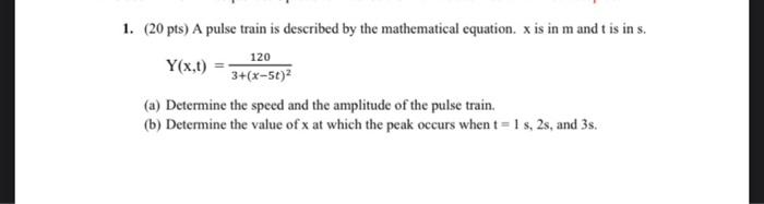 1 20 Pts A Pulse Train Is Described By The Mathematical Equation X Is In M And T Is In S 120 Y X T 3 X 5t A D 1