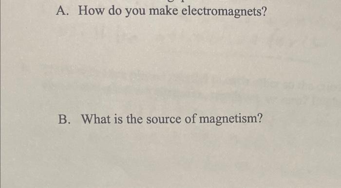 A How Do You Make Electromagnets B What Is The Source Of Magnetism 1