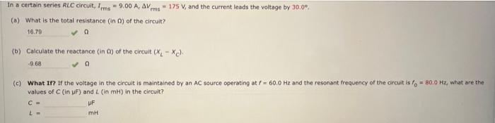 In A Certain Series Rlc Circuit 1ms 9 00 A Av Rms A What Is The Total Resistance In 0 Of The Circuit 16 79 0 175 1