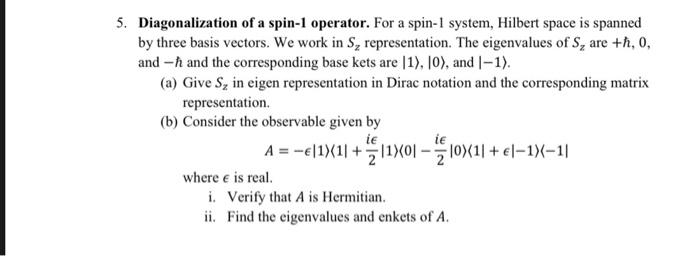 5 Diagonalization Of A Spin 1 Operator For A Spin 1 System Hilbert Space Is Spanned By Three Basis Vectors We Work I 1