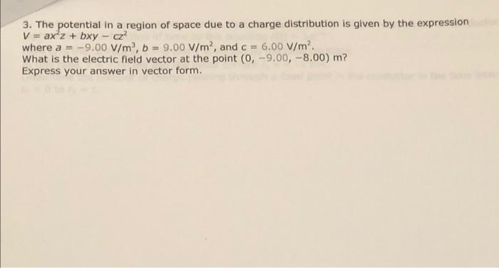 3 The Potential In A Region Of Space Due To A Charge Distribution Is Given By The Expression V Ax Z Bxy Cz Where 1
