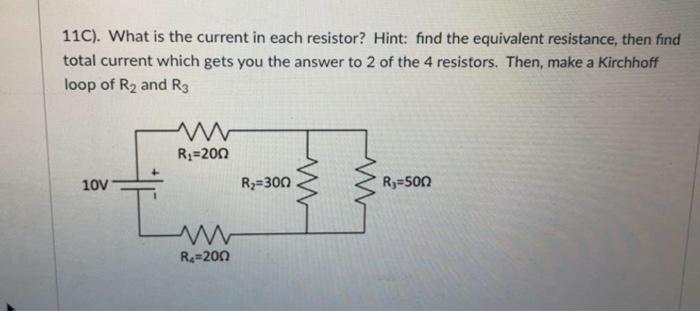 11c What Is The Current In Each Resistor Hint Find The Equivalent Resistance Then Find Total Current Which Gets You 1