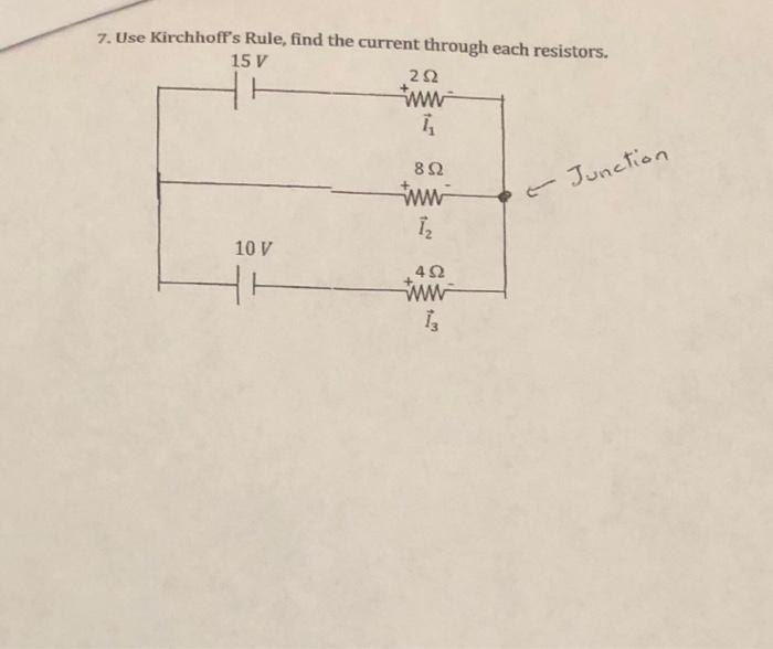 7 Use Kirchhoff S Rule Find The Current Through Each Resistors 15 V 10 V 252 Www 4 892 Www 1 452 Www 13 Junction 1