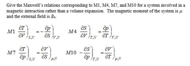 Give The Maxwell S Relations Corresponding To M1 M4 M7 And M10 For A System Involved In A Magnetic Interaction Rather T 1