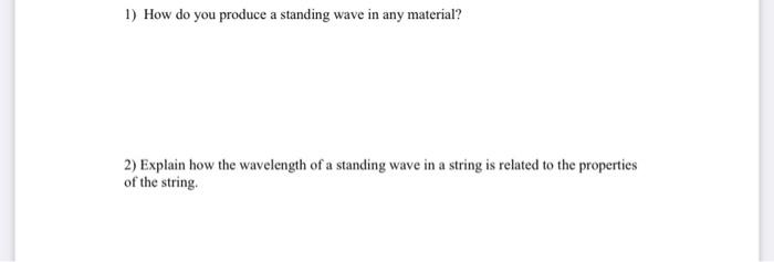 1 How Do You Produce A Standing Wave In Any Material 2 Explain How The Wavelength Of A Standing Wave In A String Is R 1
