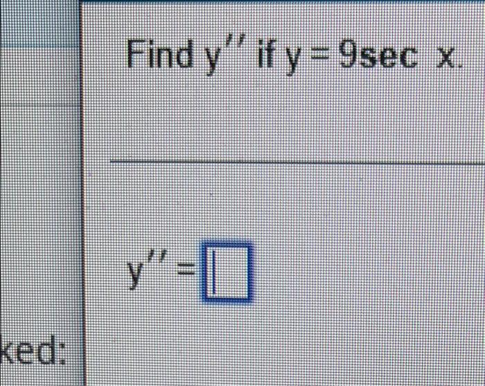 Rked Score Find Dy Dy Dx Y Xc Y X Csc X 2 0 Ked Find Y If Y 9sec X Y 0 El D By Computing The First Few D 2