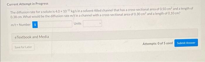 Current Attempt In Progress The Diffusion Rate For A Solute Is 4 0 X 10 11 Kg S In A Solvent Filled Channel That Has A C 1