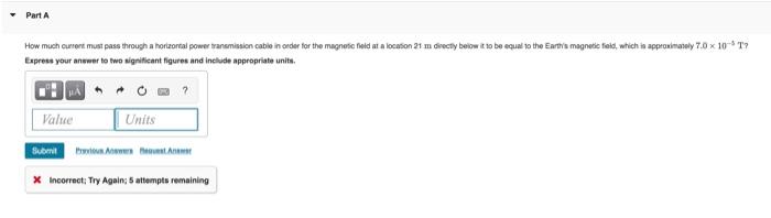 Part A How Much Current Must Pass Through A Horizontal Power Transmission Cable In Order For The Magnetic Field At A L 1