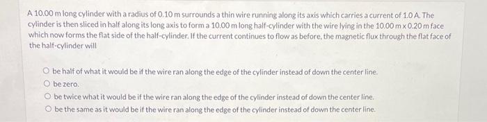 A 10 00 M Long Cylinder With A Radius Of 0 10 M Surrounds A Thin Wire Running Along Its Axis Which Carries A Current Of 1