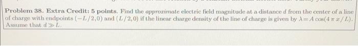Problem 38 Extra Credit 5 Points Find The Approximate Electric Field Magnitude At A Distance D From The Center Of A L 1