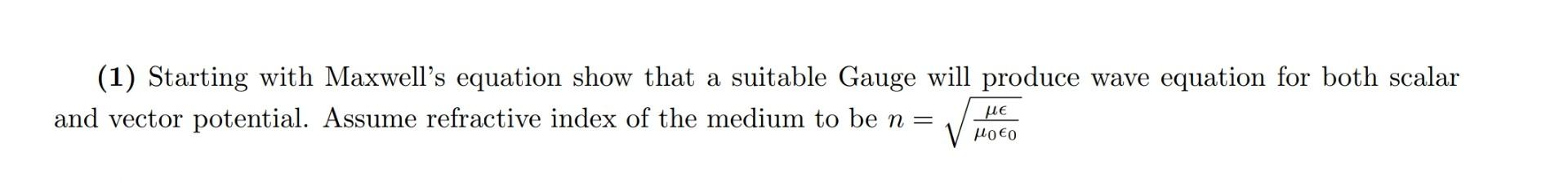1 Starting With Maxwell S Equation Show That A Suitable Gauge Will Produce Wave Equation For Both Scalar And Vector Po 1
