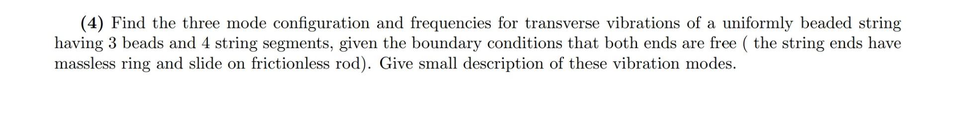 4 Find The Three Mode Configuration And Frequencies For Transverse Vibrations Of A Uniformly Beaded String Having 3 Be 1