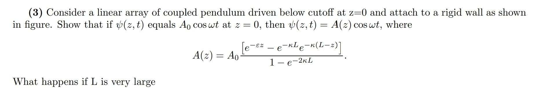 3 Consider A Linear Array Of Coupled Pendulum Driven Below Cutoff At Z 0 And Attach To A Rigid Wall As Shown In Figure 1