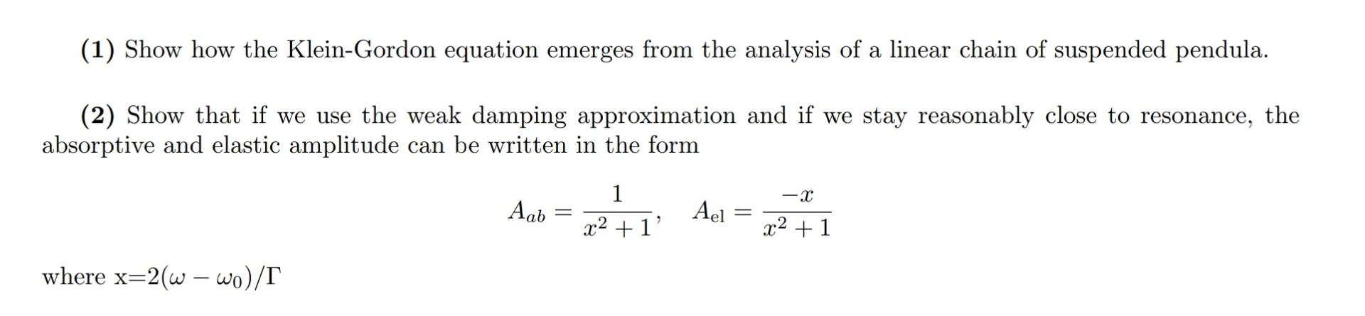 1 Show How The Klein Gordon Equation Emerges From The Analysis Of A Linear Chain Of Suspended Pendula 2 Show That I 1
