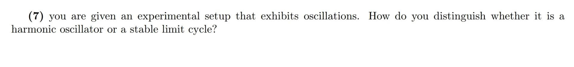 7 You Are Given An Experimental Setup That Exhibits Oscillations How Do You Distinguish Whether It Is A Harmonic Osci 1