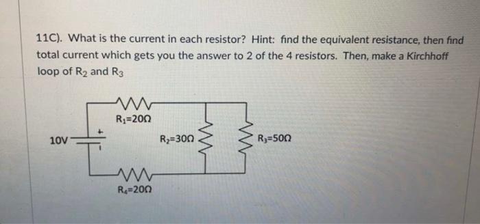 11c What Is The Current In Each Resistor Hint Find The Equivalent Resistance Then Find Total Current Which Gets You 1