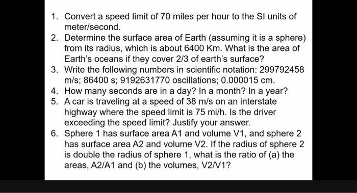 1 Convert A Speed Limit Of 70 Miles Per Hour To The Si Units Of Meter Second 2 Determine The Surface Area Of Earth A 1