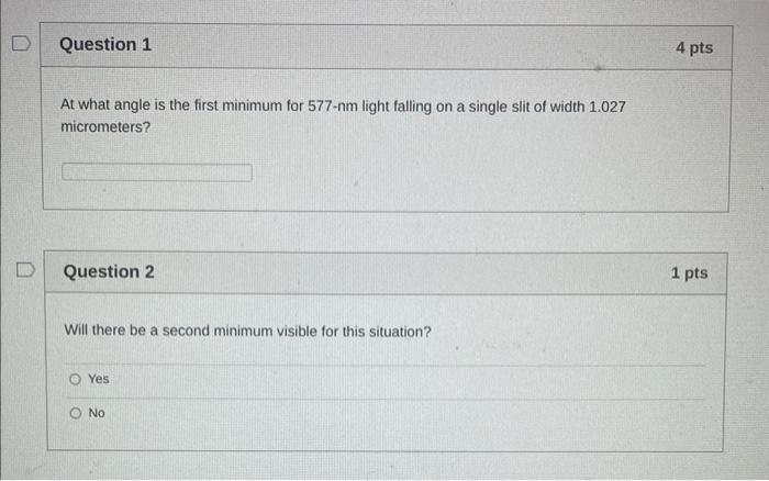 Question 1 At What Angle Is The First Minimum For 577 Nm Light Falling On A Single Slit Of Width 1 027 Micrometers Ques 1