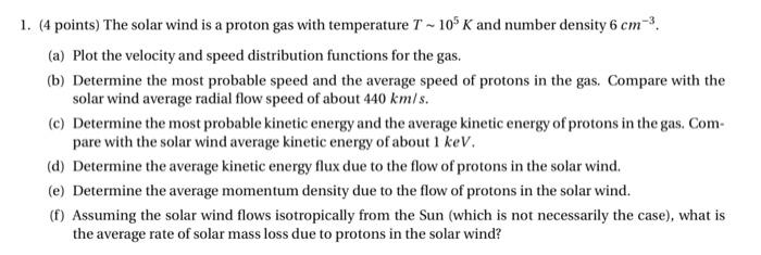 1 4 Points The Solar Wind Is A Proton Gas With Temperature T 10 K And Number Density 6 Cm A Plot The Velocity A 1