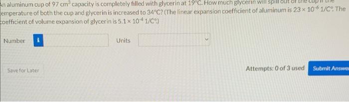 An Aluminum Cup Of 97 Cm Capacity Is Completely Filled With Glycerin At 19 C How Much Glycerin Will Spill Ou Emperatur 1